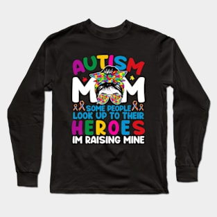 Autism Mom Some People Look Up To Their Heroes Im Raising Mine Long Sleeve T-Shirt